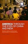 America Through the Eyes of China and India by Edward D. Sherman America Through the Eyes of China and India by Edward D. Sherman
