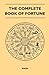 The Complete Book of Fortune - A Comprehensive Survey of the Occult Sciences and Other Methods of Divination that have been Employed by Man Throughout ... of the Past, the Present and the Future