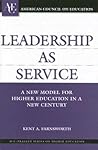 Leadership as Service: A New Model for Higher Education in a New Century (AMERICAN COUNCIL ON EDUCATION/ORYX PRESS SERIES ON HIGHER EDUCATION) Leadership as Service: A New Model for Higher Education in a New Century (AMERICAN COUNCIL ON EDUCATION/ORYX PRESS SERIES ON HIGHER EDUCATION)