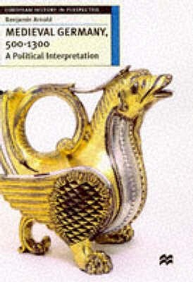 Medieval Germany, 500 - 1300: A Political Interpretation (Paperback)