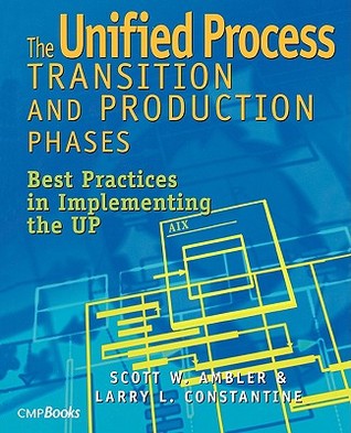 The Unified Process Transition and Production Phases : Best Practices in Implementing the UP (Paperback)