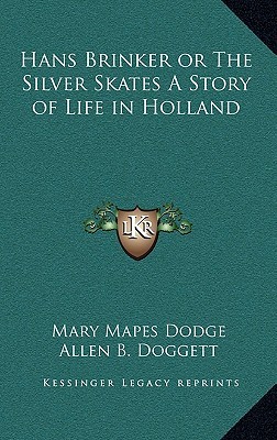Hans Brinker or The Silver Skates A Story of Life in Holland