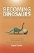 Becoming Dinosaurs: A Prehistoric Perspective on Climate Change Today
