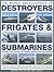 The World Encyclopedia of Submarines, Destroyers & Frigates: Features 1300 wartime and modern identification photographs: a history of destroyers, ... of over 380 warships and submarines