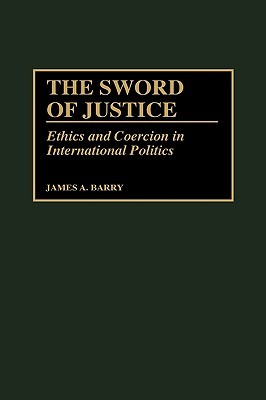 The Sword of Justice: Ethics and Coercion in International Politics (Washington Papers; 176)
