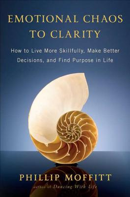 Emotional Chaos to Clarity: How to Live More Skillfully, Make Better Decisions, and Find Purpose in Life (Hardcover)