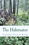 The Habituator by Timothy Patrick Kirby The Habituator by Timothy Patrick Kirby