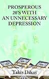Prosperous 20'S With An Unnecessary Depression: Learn What Made America So Great In The 1920'S That Lead To A Great Depression That We Could Have Avoided
