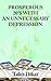 Prosperous 20'S With An Unnecessary Depression: Learn What Made America So Great In The 1920'S That Lead To A Great Depression That We Could Have Avoided