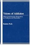 Visions of Addiction: Major Contemporary Perspectives on Addiction and Alcholism