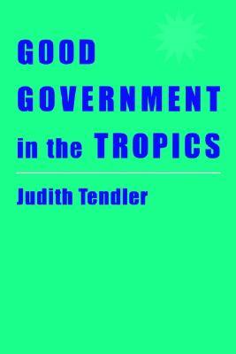 Good Government in the Tropics (The Johns Hopkins Studies in Development)