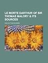 Le Morte Darthur of Sir Thomas Malory & Its Sources