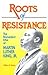 Roots of Resistance: The Nonviolent Ethic of Martin Luther King, Jr.