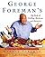 George Foreman's Big Book Of Grilling Barbecue And Rotisserie: More than 75 Recipes for Family and Friends