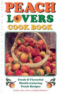 Peach Lovers Cookbook (Cooking Across America Cookbook Collections)