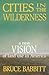 Cities in the Wilderness by Bruce E. Babbitt