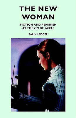 The new woman: Fiction and Feminism at the Fin De Siecle (Paperback)