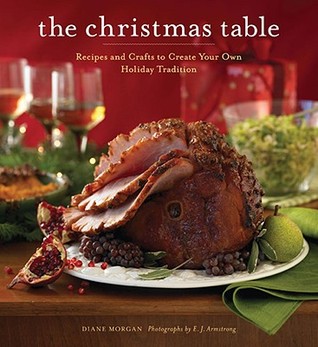 The Christmas Table: Recipes and Crafts to Create Your Own Holiday Tradition (Paperback)