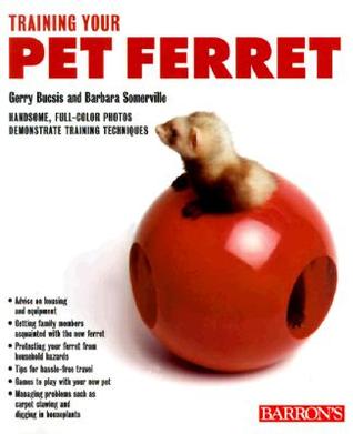 Training Your Pet Ferret (Training Your Pet Series)