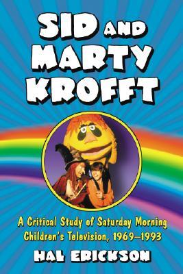 Sid and Marty Krofft: A Critical Study of Saturday Morning Children's Television, 1969-1993 (Paperback)