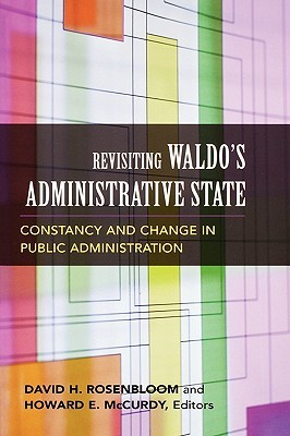 Revisiting Waldo's Administrative State: Constancy and Change in Public Administration (Public Management and Change)