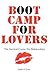Boot Camp For Lovers: Make ...