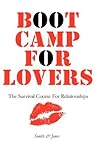 Boot Camp For Lovers: Make Love Last Forever: The Survival Course For Relationships