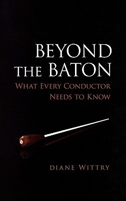 Beyond the Baton: What Every Conductor Needs to Know (Hardcover)