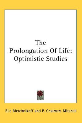 The Prolongation Of Life: Optimistic Studies (Hardcover)
