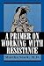 A Primer on Working with Resistance
