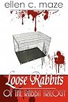 Loose Rabbits of the Rabbit Trilogy by Ellen C. Maze