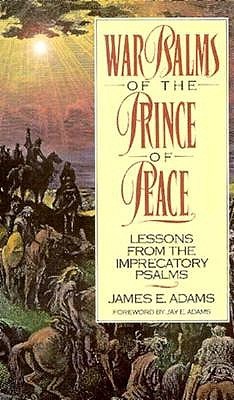 War Psalms of the Prince of Peace: Lessons from the Imprecatory Psalms (Paperback)
