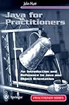 Java for Practitioners: An Introduction and Reference to Java and Object Orientation (Practitioner Series) Java for Practitioners: An Introduction and Reference to Java and Object Orientation (Practitioner Series)