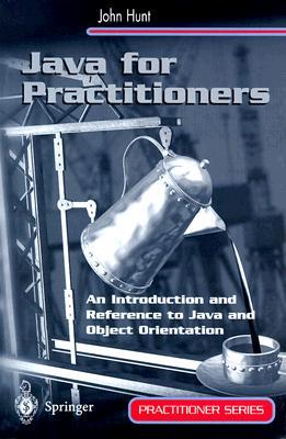 Java for Practitioners: An Introduction and Reference to Java and Object Orientation (Practitioner Series)