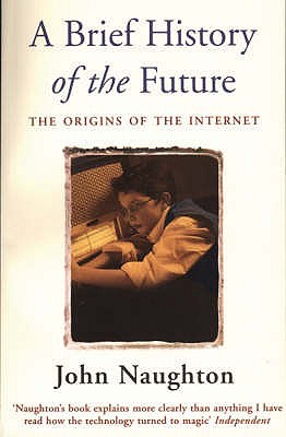 A Brief History of the Future: The Origins of the Internet (Paperback)