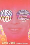 Miss O&#x27;Dell: My Hard Days and Long Nights with the Beatles, the Stones, Bob Dylan, Eric Clapton and the Women They Loved 
