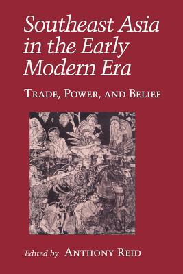 Southeast Asia in the Early Modern Era: Trade, Power, and Belief (Asia East by South)
