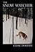 The Snow Watcher: Poems