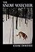 The Snow Watcher by Chase Twichell