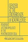 Gender at the Crossroads of Knowledge: Feminist Anthropology in the Postmodern Era Gender at the Crossroads of Knowledge: Feminist Anthropology in the Postmodern Era