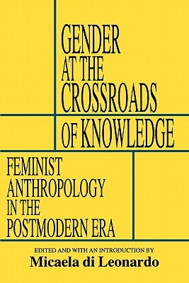 Gender at the Crossroads of Knowledge: Feminist Anthropology in the Postmodern Era (Paperback)