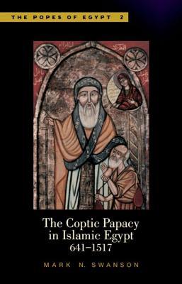 The Coptic Papacy in Islamic Egypt, 641–1517: The Popes of Egypt, Volume 2 (Hardcover)