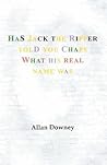Has Jack the Ripper Told You Chaps What His Real Name Was by Allan Downey