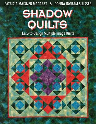 Shadow Quilts: Easy-to-Design Multiple Image Quilts (Paperback)
