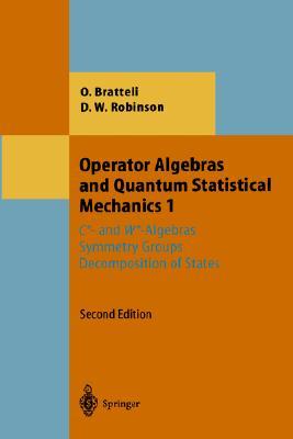 Operator Algebras and Quantum Statistical Mechanics 1: C*- and W*-Algebras. Symmetry Groups. Decomposition of States (Theoretical and Mathematical Physics)