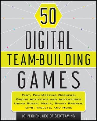 50 Digital Team-Building Games: Fast, Fun Meeting Openers, Group Activities and Adventures using Social Media, Smart Phones, GPS, Tablets, and More (Paperback)