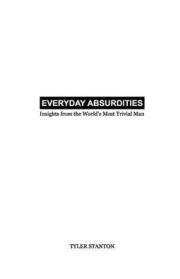 Everyday Absurdities: Insights from the World's Most Trivial Man (Paperback)