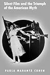 Silent Film and the Triumph of the American Myth