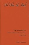 We Wear the Mask: African Americans Write American Literature, 1760-1870