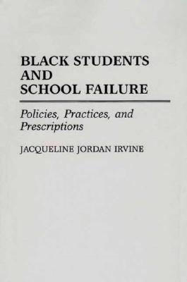 Black Students and School Failure: Policies, Practices, and Prescriptions (Paperback)